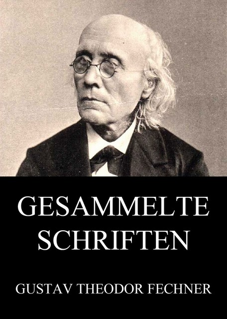Gesammelte Schriften, Gustav Theodor Fechner