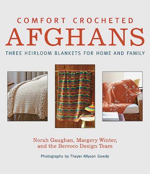 Comfort Crocheted Afghans, Berroco Design Team, Margery Winter, Norah Gaughan