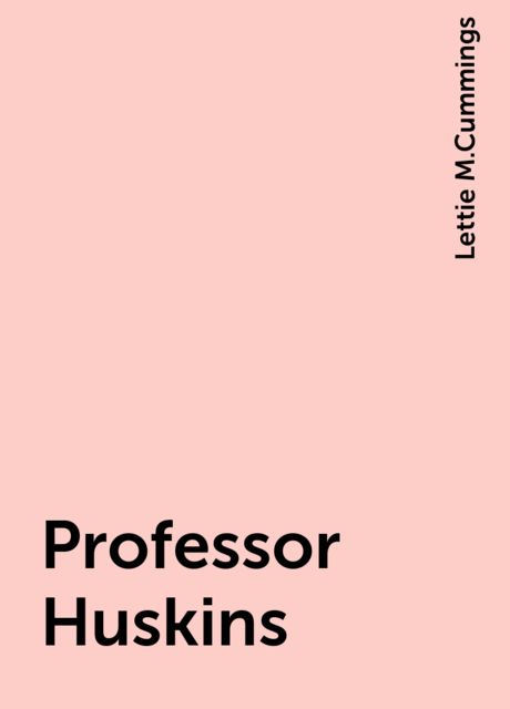 Professor Huskins, Lettie M.Cummings