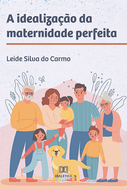 A idealização da maternidade perfeita, Leide Silva do Carmo