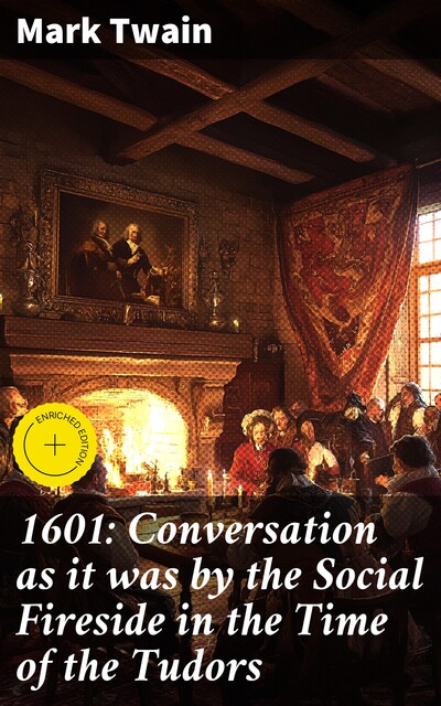 1601: Conversation as it was by the Social Fireside in the Time of the Tudors, Mark Twain