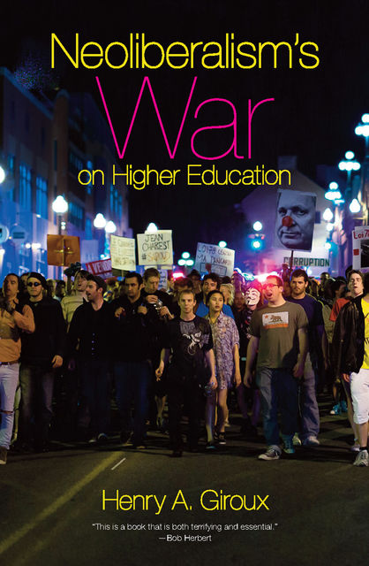 Neoliberalism's War on Higher Education, Henry A.Giroux