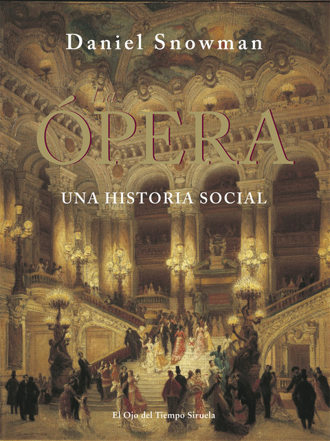 La Ópera. Una historia social, Daniel Snowman