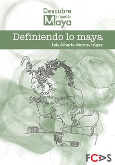 Definiendo lo maya, Luis Alberto Martos López