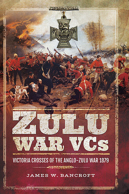 Zulu War VCs, James W Bancroft