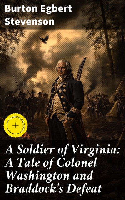 A Soldier of Virginia: A Tale of Colonel Washington and Braddock's Defeat, Burton Egbert Stevenson
