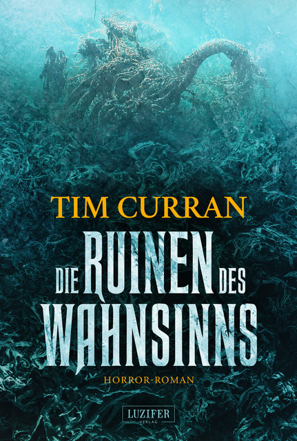DIE RUINEN DES WAHNSINNS, Tim Curran
