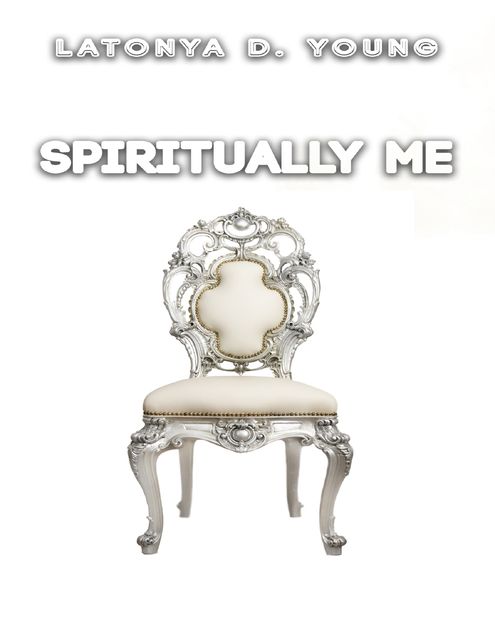 Spiritually Me, Latonya D Young