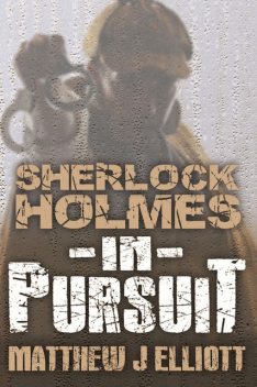 Sherlock Holmes in Pursuit, Matthew J Elliott