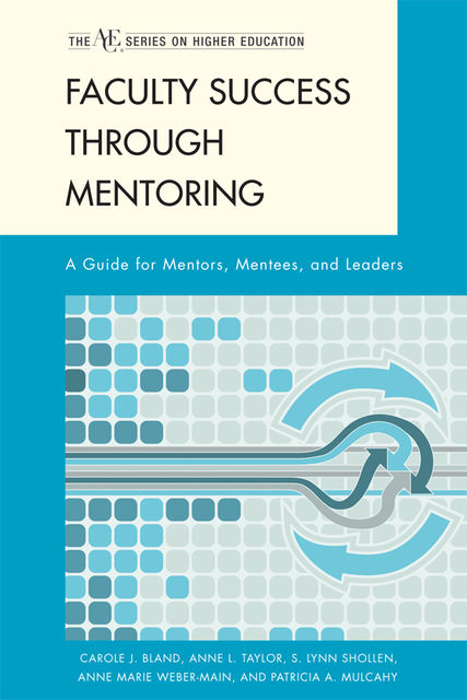 Faculty Success through Mentoring, Anne Taylor, Anne Marie Weber-Main, Carole J. Bland, Patricia A. Mulcahy, S. Lynn Shollen