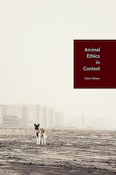 Animal Ethics in Context, Clare Palmer