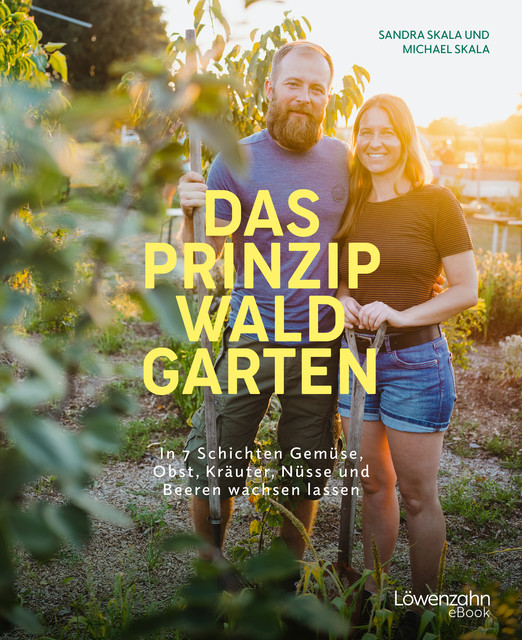 Das Prinzip Waldgarten, Michael Skala, Sandra Skala