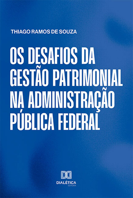 Os desafios da gestão patrimonial na Administração Pública federal, Thiago Ramos de Souza