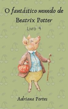 O fantástico mundo de Beatrix Potter – Livro 4, Adriana Portes de Souza
