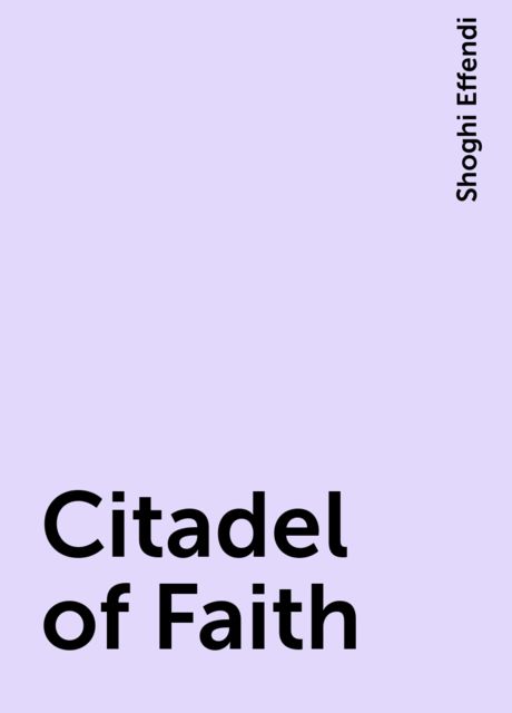 Citadel of Faith, Shoghi Effendi