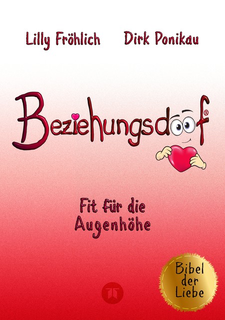 Beziehungsdoof – Dein Schlüssel zu erfüllten Beziehungen: Ein umfassender Ratgeber zu Liebessprachen, Beziehungsmodellen und den Geheimnissen der romantischen Bindung, Lilly Fröhlich, Dirk Ponikau