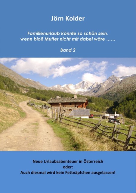 Familienurlaub könnte so schön sein, wenn bloß Mutter nicht mit dabei wäre ….. Band 2, Jörn Kolder