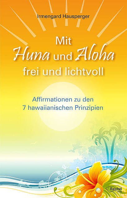 Mit Huna und Aloha frei und lichtvoll, Irmengard Hausperger