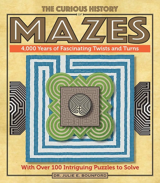 The Curious History of Mazes, Julie E. Bounford