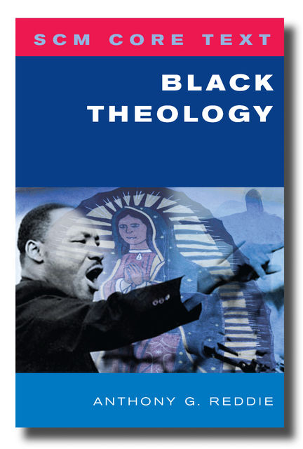 SCM Core Text Black Theology, Anthony G.Reddie