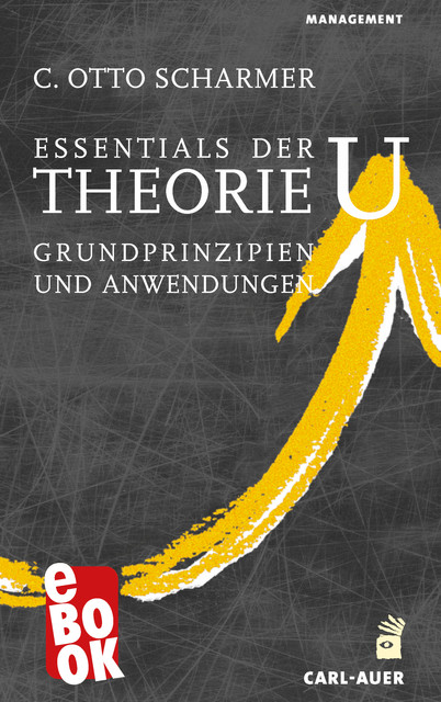 Essentials der Theorie U, C. Otto Scharmer