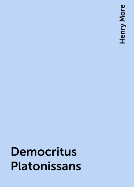 Democritus Platonissans, Henry More