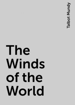 The Winds of the World, Talbot Mundy