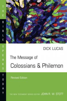 The Message of Colossians & Philemon, Dick Lucas