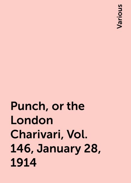 Punch, or the London Charivari, Vol. 146, January 28, 1914, Various