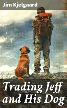 Trading Jeff and his Dog, James Arthur Kjelgaard