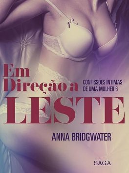 Em Direção a Leste – Confissões Íntimas de uma Mulher 6, Anna Bridgwater