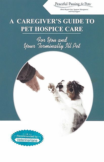 A Caregiver's Guide to Pet Hospice Care, Peaceful Passing for Pets