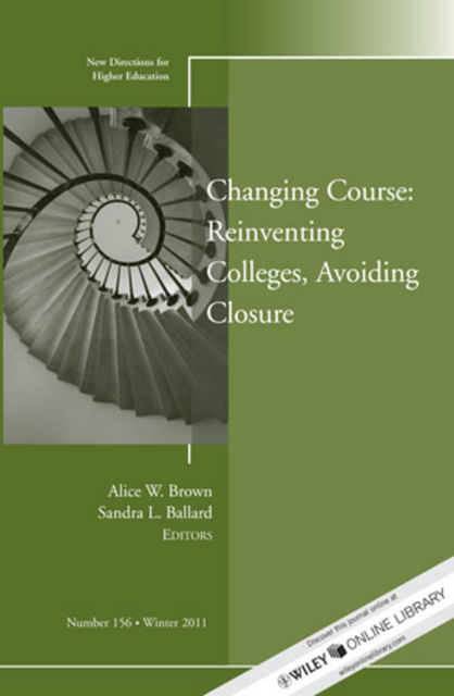 Changing Course: Reinventing Colleges, Avoiding Closure, Alice Brown