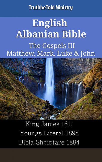 English Albanian Bible – The Gospels III – Matthew, Mark, Luke & John, Truthbetold Ministry