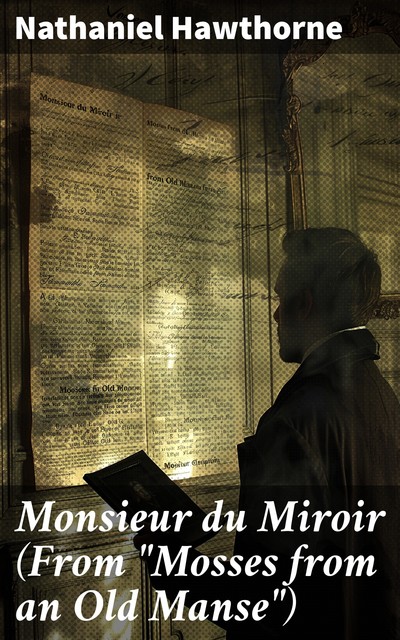 Monsieur du Miroir (From “Mosses from an Old Manse”), Nathaniel Hawthorne