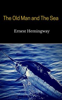The Old Man and The Sea, Ernest Hemingway