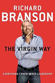 The Virgin Way: Everything I Know About Leadership, Richard Branson