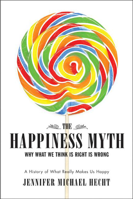 The Happiness Myth, Jennifer Hecht