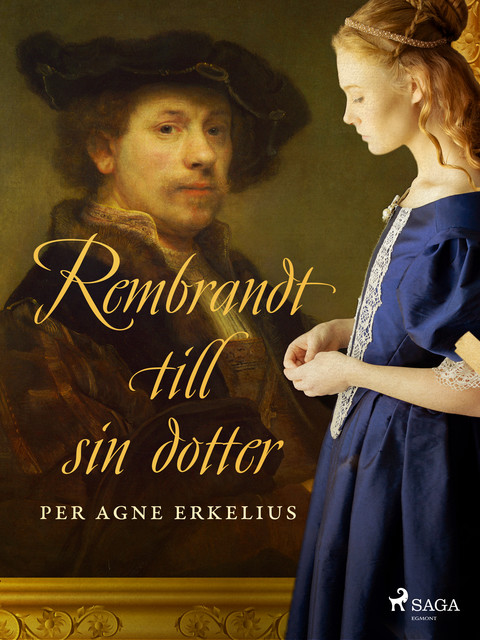 Rembrandt till sin dotter, Per Agne Erkelius