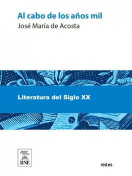 Al cabo de los años mil-- : (novela), José María de Acosta