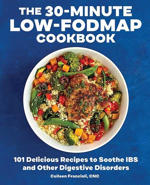 The 30-Minute Low-FODMAP Cookbook, Colleen Francioli