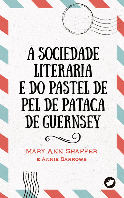 A Sociedade Literaria e do Pastel de Pel de Pataca de Guernsey, Mary Ann Shaffer, Annie Barrows