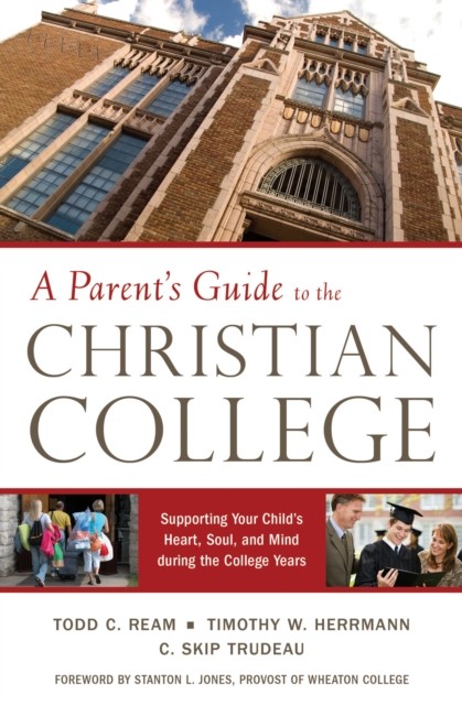 Parent's Guide to the Christian College, Todd C. Ream