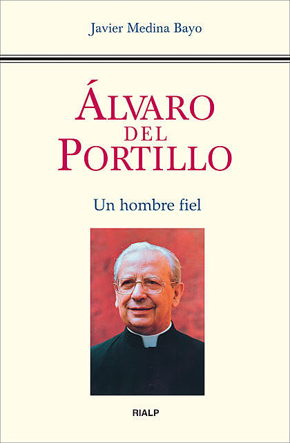 Álvaro del Portillo. Un hombre fiel, Javier Medina Bayo
