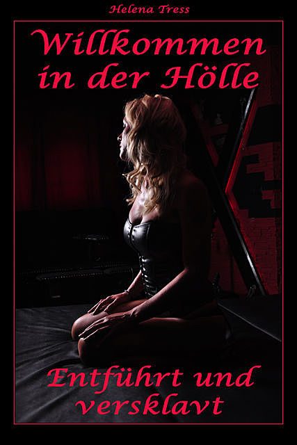 Willkommen in der Hölle – Entführt und versklavt, Helena Tress