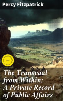The Transvaal from Within: A Private Record of Public Affairs, Percy Fitzpatrick