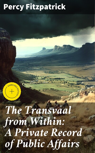 The Transvaal from Within: A Private Record of Public Affairs, Percy Fitzpatrick