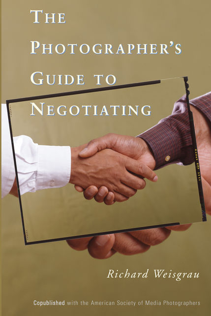 The Photographer's Guide to Negotiating, Richard Weisgrau