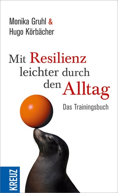 Mit Resilienz leichter durch den Alltag, Monika Gruhl, Hugo Körbächer