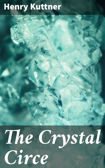 The Crystal Circe, Henry Kuttner
